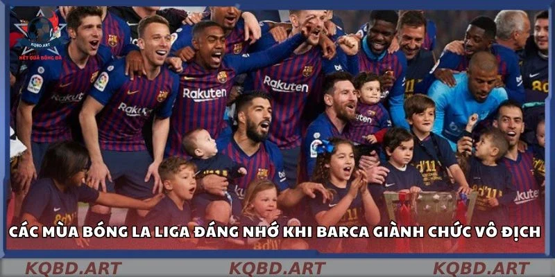Các mùa bóng La Liga đáng nhớ khi Barca giành chức vô địch