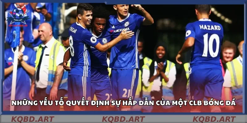 Những yếu tố quyết định sự hấp dẫn của một CLB bóng đá