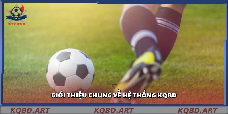 Tìm hiểu chung về hệ thống kqbd